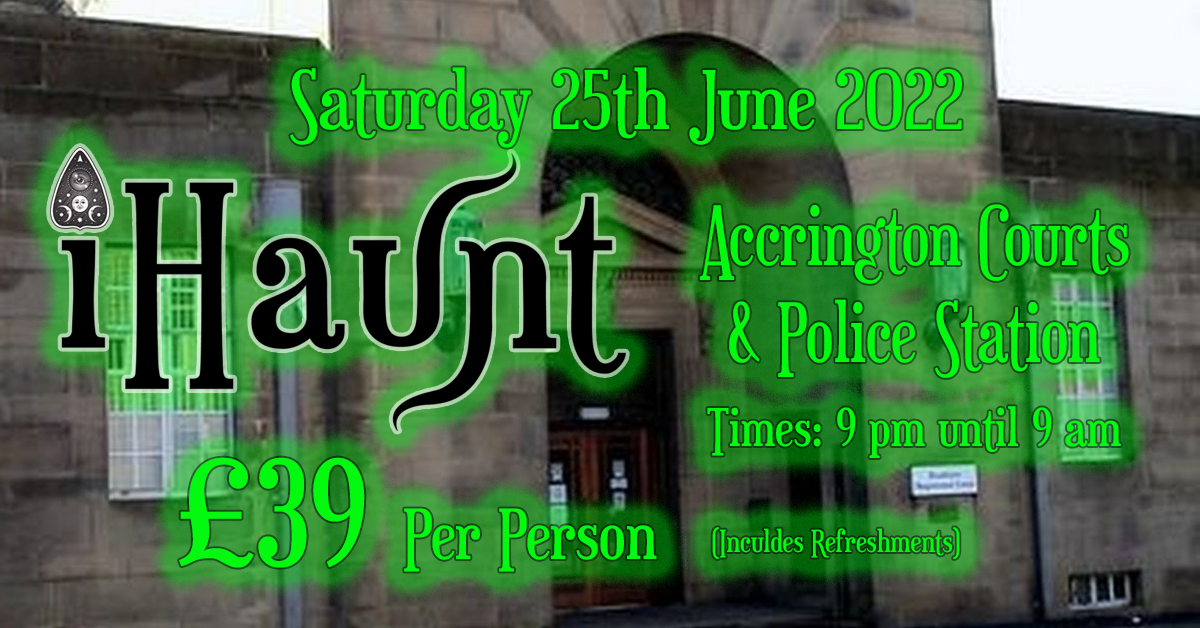 Ghost Hunt | Accrington Courts and Police Station | Saturday 25th June 2022